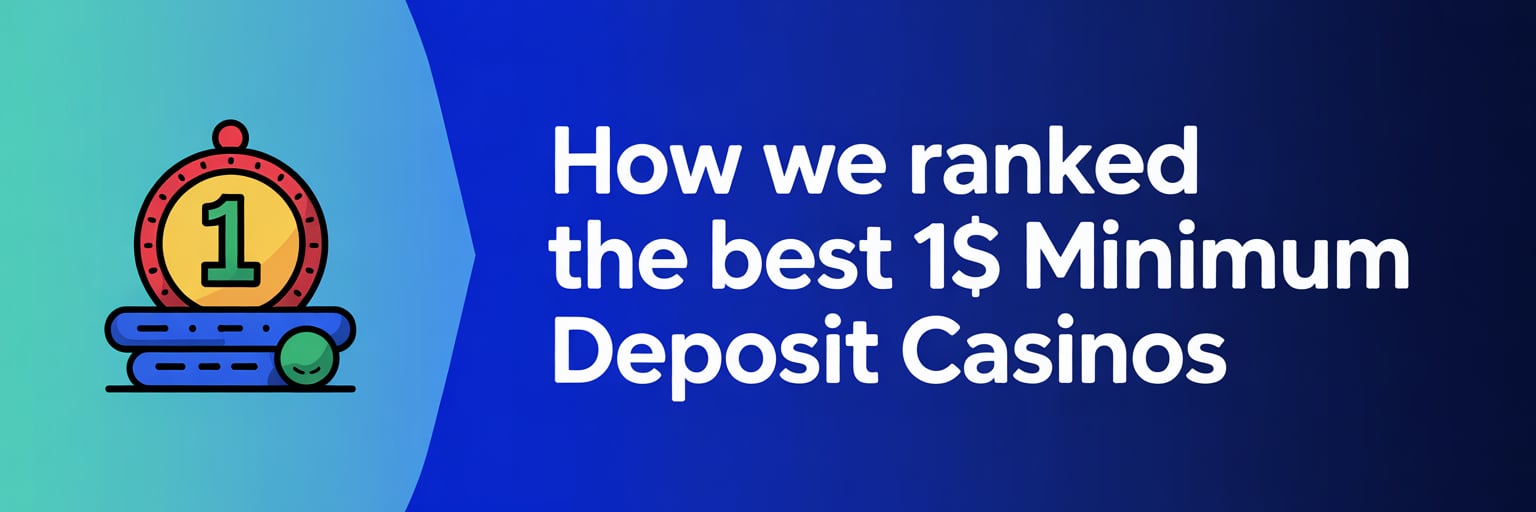 How We Ranked the Best 1$ Minimum Deposit Casinos